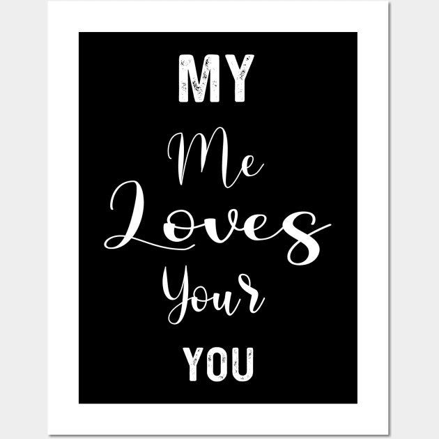 My Me Loves Your You | Love quotes Wall Art by Get Yours